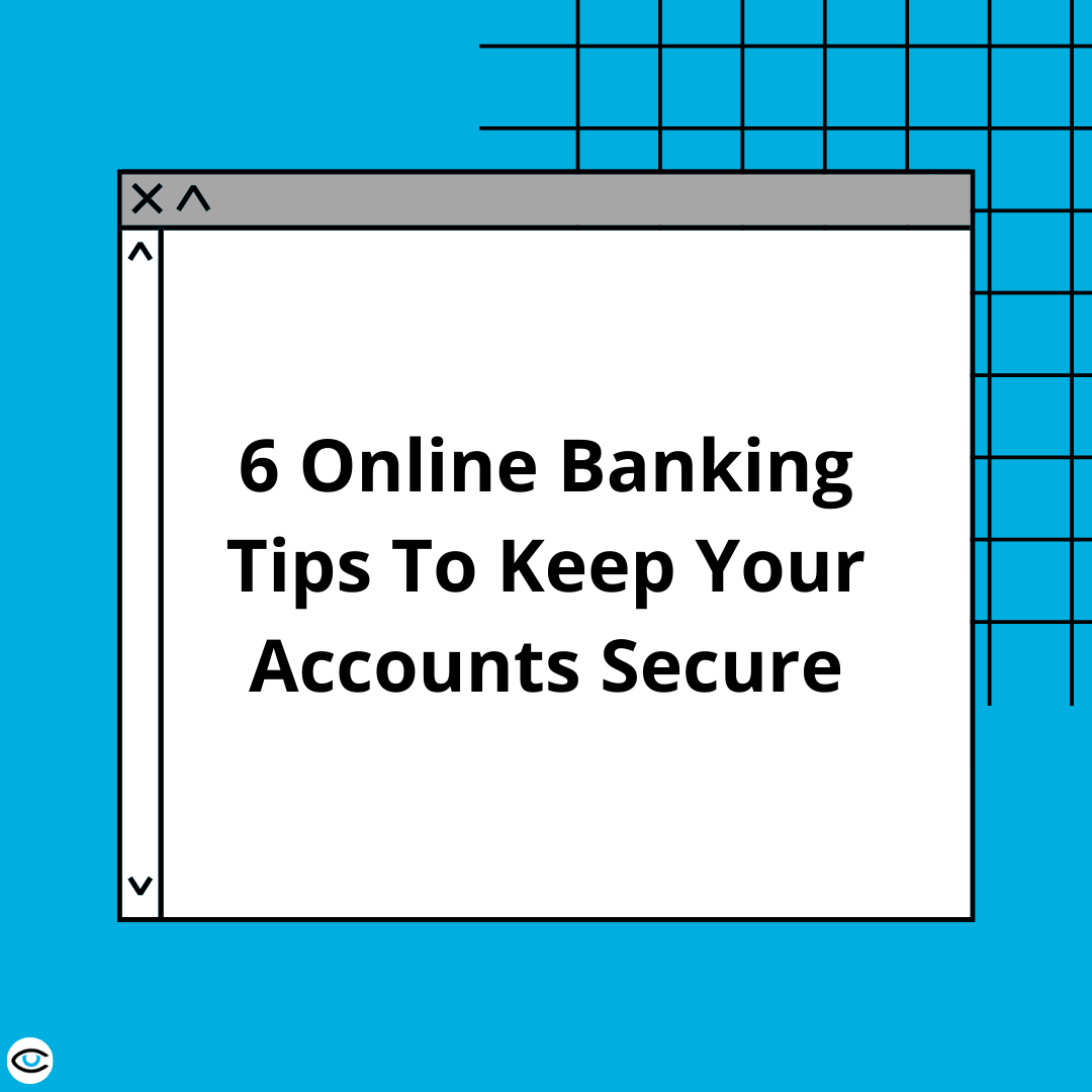 6 Online Banking Tips To Keep Your Accounts Secure