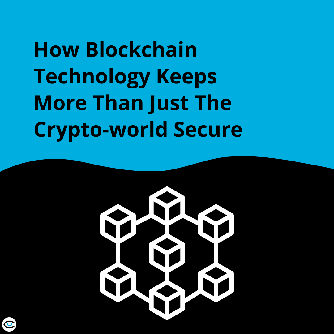How Blockchain Technology Keeps More Than Just The Crypto-world Secure