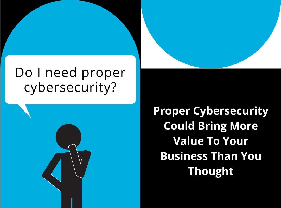 How Having Proper Cybersecurity Could Bring More Value To Your Business Than You Thought