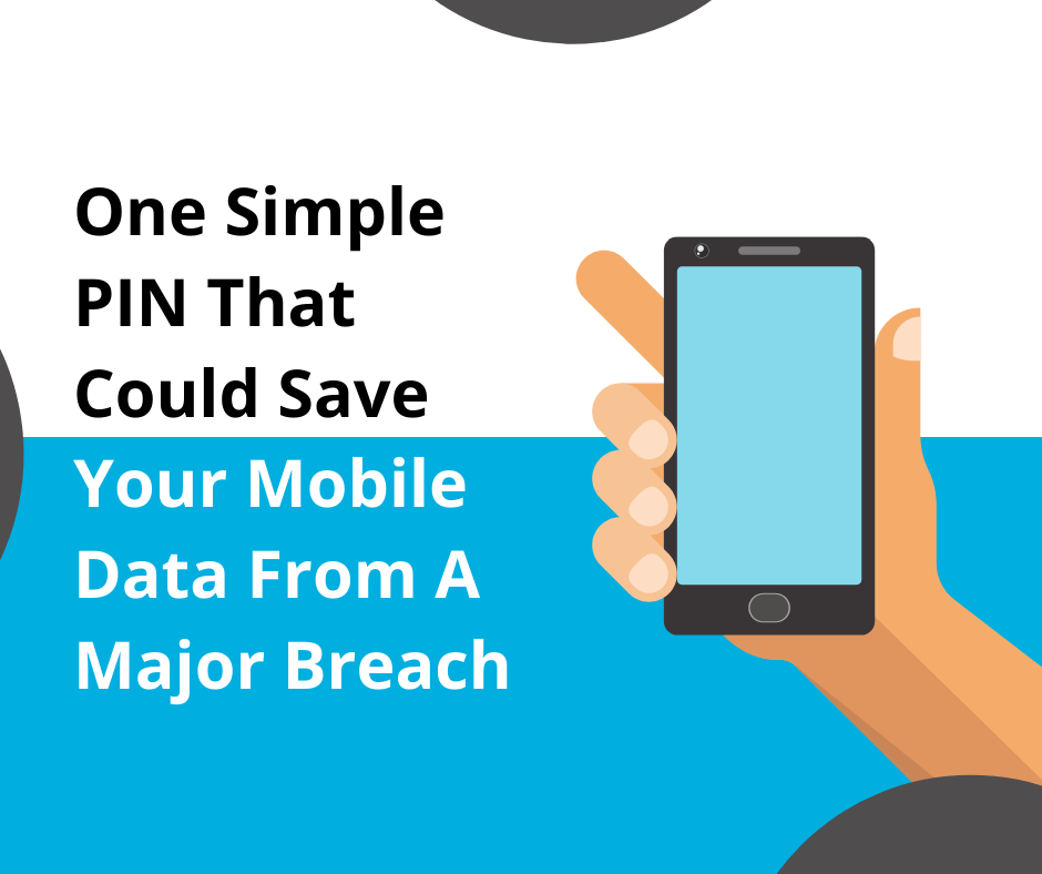 One Simple PIN That Could Save Your Mobile Data From A Major Breach