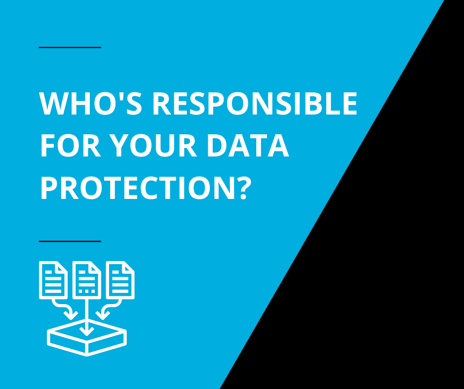 Who's Responsible For Your Data Protection?