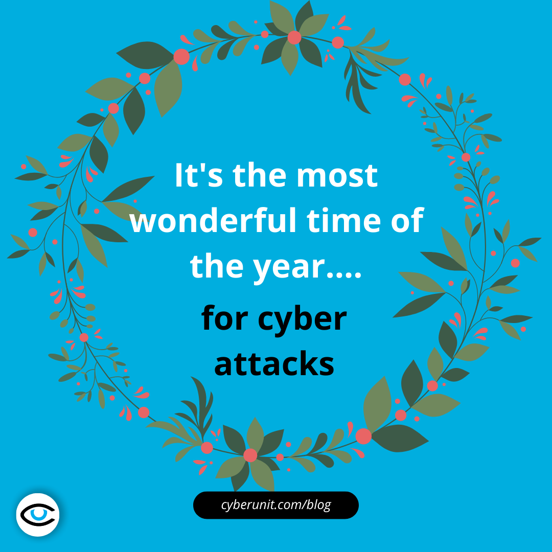 It's the most wonderful time of the year..for cyber attacks
